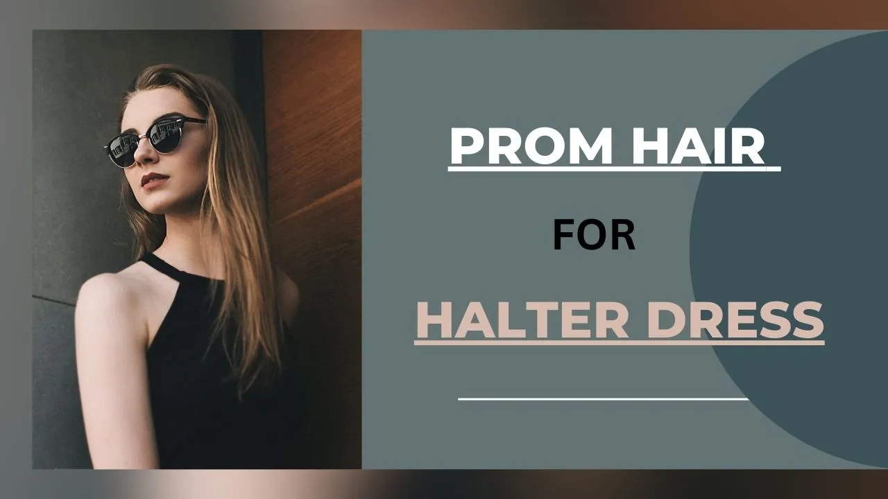 Prom Hair For Halter Dress